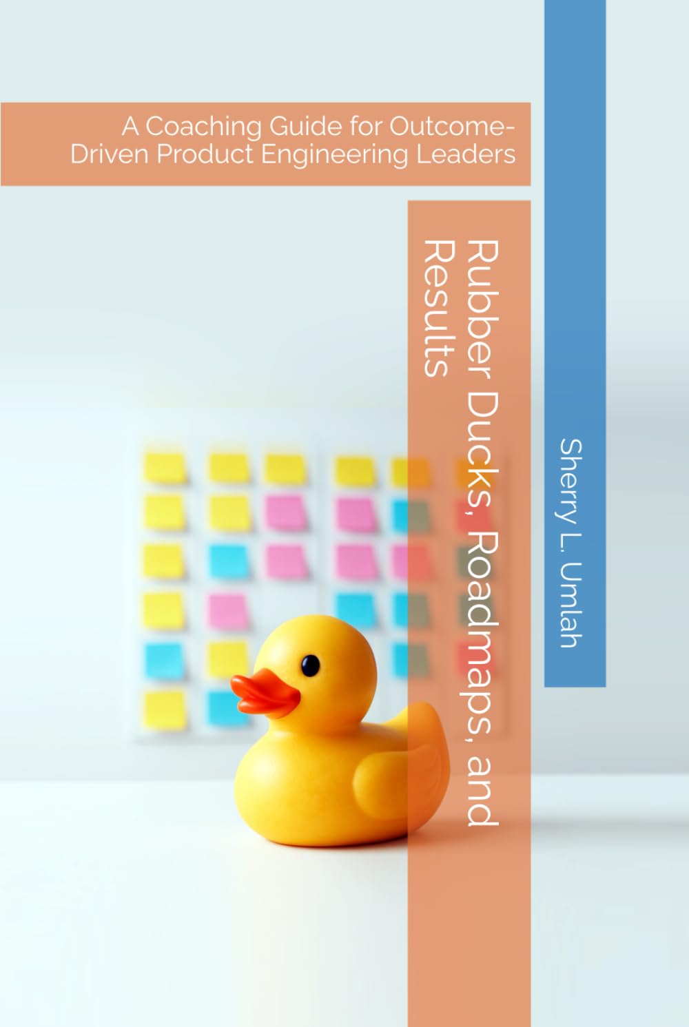 Rubber Ducks, Roadmaps, and Results: A Coaching Guide for Outcome-Driven Product Engineering Leaders