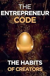 The Entrepreneur Code: The Habits of Creators (Self Help Success Book 4)