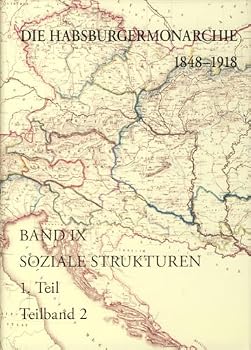 Die Habsburgermonarchie 1848-1918 Band IX/1: Soziale Strukturen: Von Der Feudal-Agrarischen Zur Burgerlich-Industriellen Gesellschaft: Teilband 1/1: L