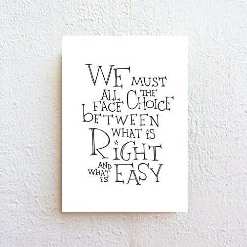 We Must All Face The Choice Between What is Right and What is Easy Movie Quote Black and White Typography Print on Fine Art Matte Paper