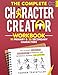 The Complete Character Creator: The Ultimate Character Development Workbook and Reference Journal for Authors (The Complete Writer's Workbook Series)