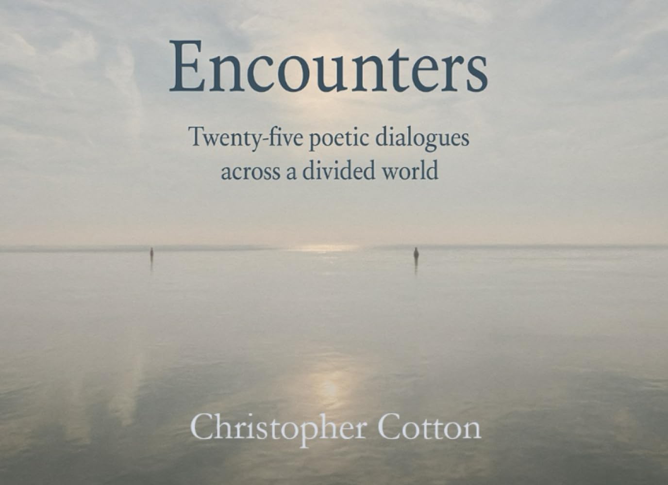 Encounters: Twenty-five poetic dialogues across a divided world (The Unpicked Thread)