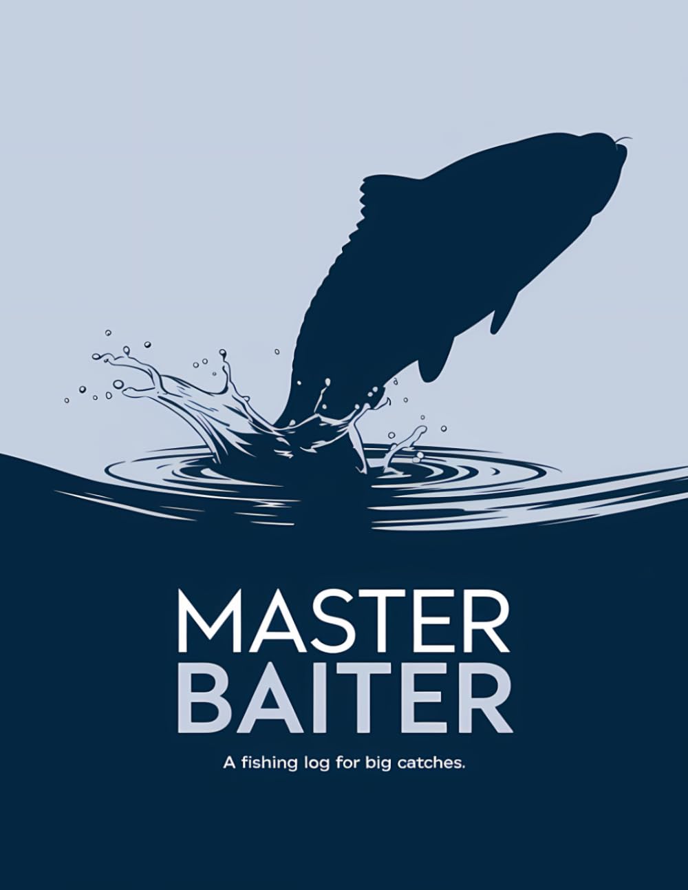 Master Baiter: A Fishing Log for Big Catches: A Minimalist Fishing Log Book to Record Your Biggest Catches – Fun Gift for Fishermen!