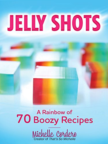 Amazon Com Jelly Shots A Rainbow Of 70 Boozy Recipes Ebook Cordero Michelle Kindle Store