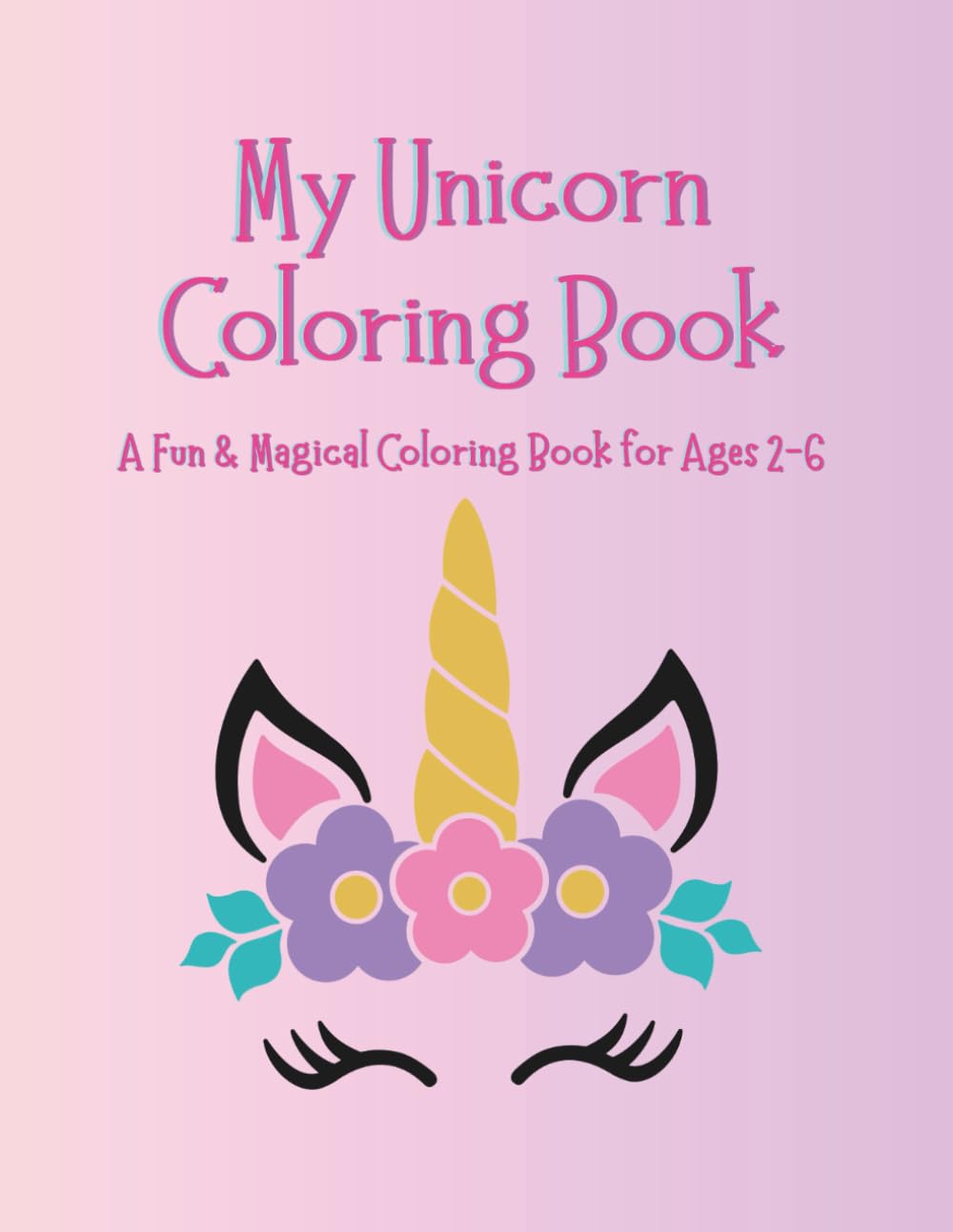 My Unicorn Coloring Book: A Fun & Magical Coloring Book for Ages 2-6