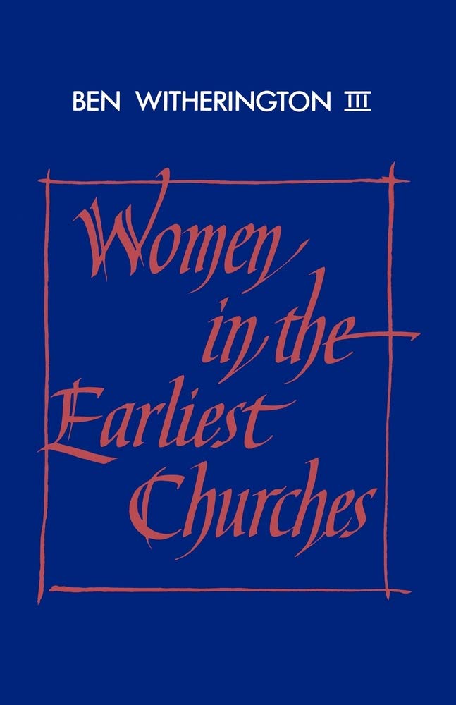 Women in the Earliest Churches: 59 (Society for New Testament Studies Monograph Series, Series Number 59)