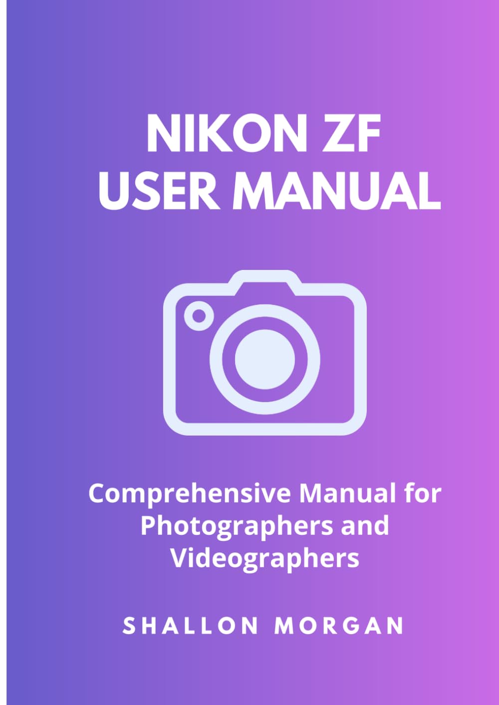 Nikon Zf User Manual: Comprehensive Manual for Photographers and Videographers