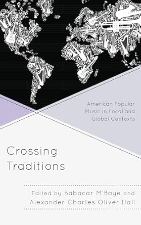 Crossing Traditions: American Popular Music in Local and Global Contexts Crossing Traditions: American Popular Music in Local and Global Contexts book cover