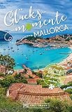  Bruckmann Reiseführer: Glücksmomente Mallorca. Erlebnisse, Aktivitäten, Lebensart und Insider-Tipps. Übersichtskarte für den perfekten Überblick.
