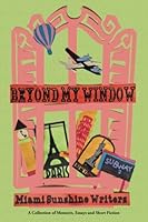 Beyond My Window: A Collection of Memoirs, Essays and Short Fiction 1548799963 Book Cover