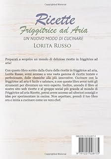 Ricette Friggitrice ad Aria: Un nuovo modo di cucinare, oltre 400 PIATTI COLLAUDATI. Friggi, griglia e cucina in modo veloce i tuoi cibi preferiti. ... al dolce, con tabelle gradi e minuti