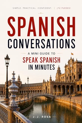 SPANISH CONVERSATIONS: A MINI GUIDE TO SPEAK SPANISH IN MINUTES