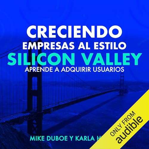 Creciendo empresas al estilo Silicon Valley Audiolibro Por Karla Huerta arte de portada