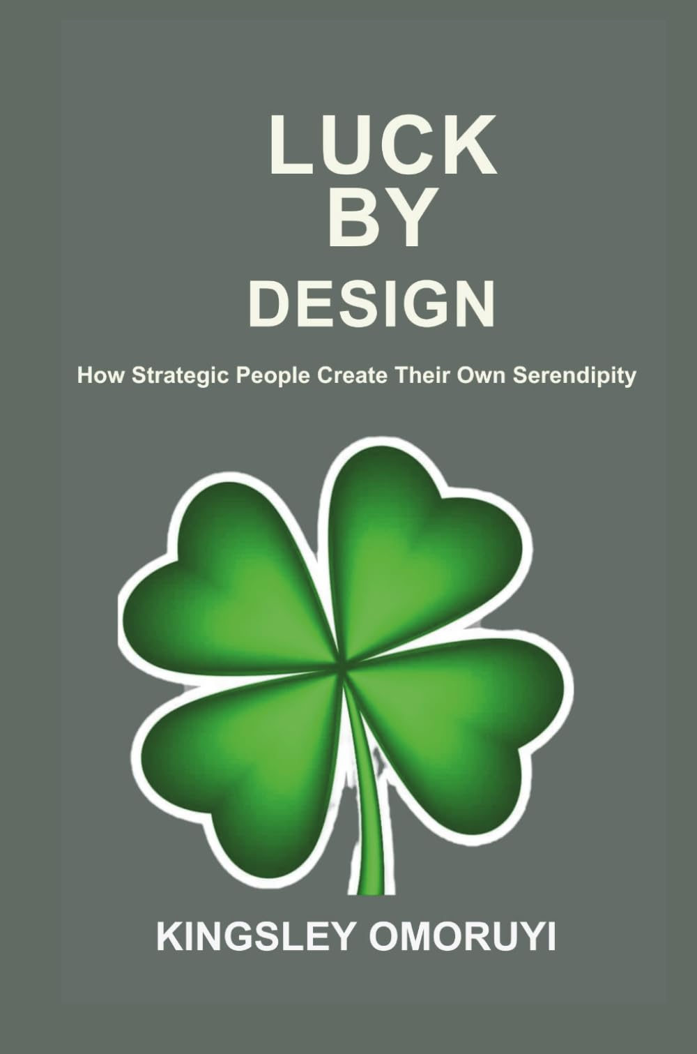 LUCK BY DESIGN: How Strategic People Create Their Own Serendipity