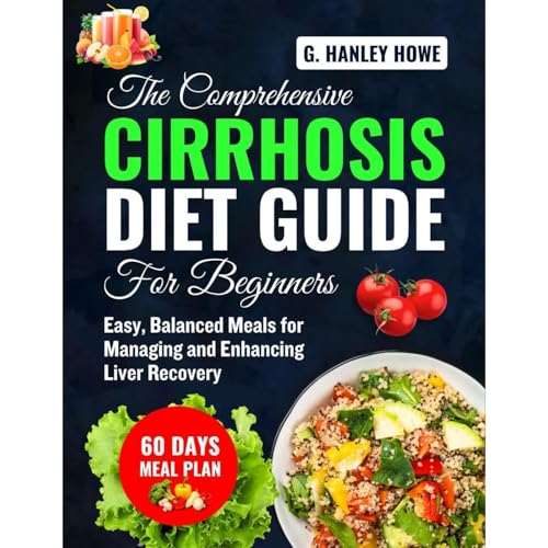 The Comprehensive Cirrhosis Diet Guide for Beginners Audiolibro Por G. Hanley Howe arte de portada