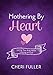 Mothering by Heart: Loving Your Kids While Leaning on God