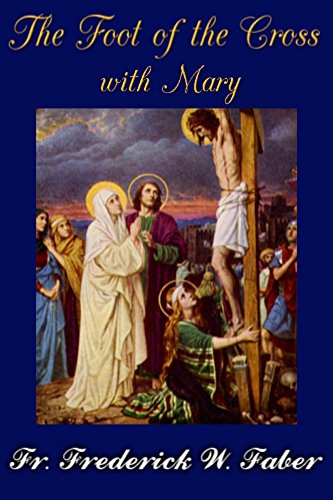 The Foot of the Cross with Mary: or The Sorrows of Mary