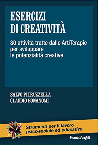 Esercizi di creatività: 80 attività tratte dalle ArtiTerapie per sviluppare le potenzialità creative (Italian Edition)