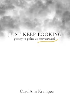 Just Keep Looking: Poetry To Point Us Heavenward
