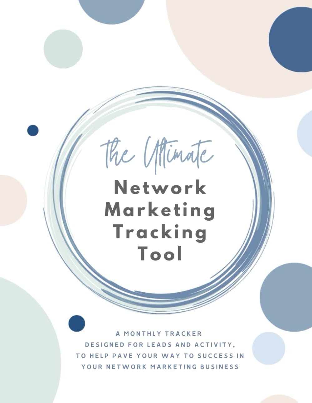 The Ultimate Network Marketing Tracking Tool: Business Organizer and Monthly Tracker for Leads, Followups, Daily Activity Tracking, Goal Setting - MLM