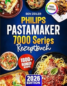 Philips PastaMaker 7000 Series Rezeptbuch: Schnelle, leckere und einfache Pasta Rezepte mit der Nudelmaschine von Philips | Ideal für Familien | Inkl. Saucen & Bonus