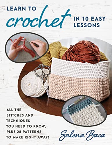 Learn to Crochet in 10 Easy Lessons: All the...