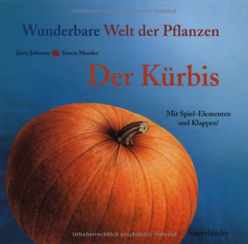 Der Kürbis: Wunderbare Welt der Pflanzen Der Kürbis: Wunderbare Welt der Pflanzen