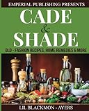 Cade & Shade Old Fashion Recipes, Home Remedies & More
