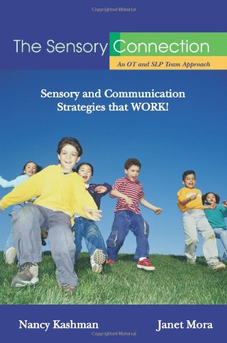 Future Horizons The Sensory Connection: An OT and SLP Team Approach - Sensory and Communication Strategies That Work!
