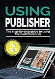 Using Publisher 2019: The Step-by-step Guide to Using Microsoft Publisher 2019 (4) (Using Microsoft Office)