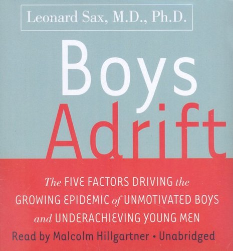 Boys Adrift: The Five Factors Driving the Growing Epidemic of Unmotivated Boys and Underachieving Young Men