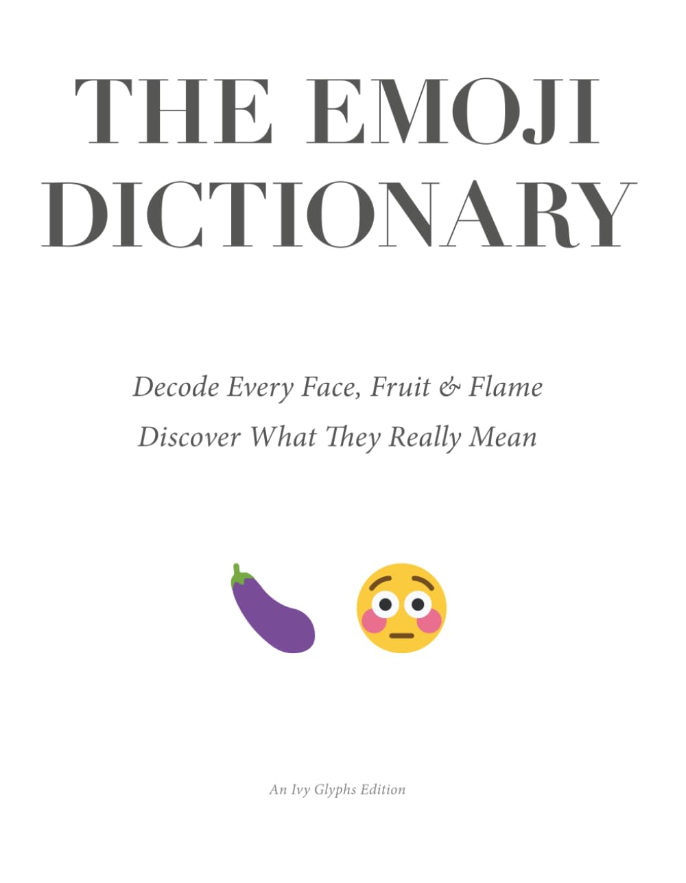The Emoji Dictionary: Decode Every Face, Fruit & Flame — Discover What They Really Mean: A fun, design-led gift book decoding today’s most-used emoji ... modern visual slang — ideal for Christmas.