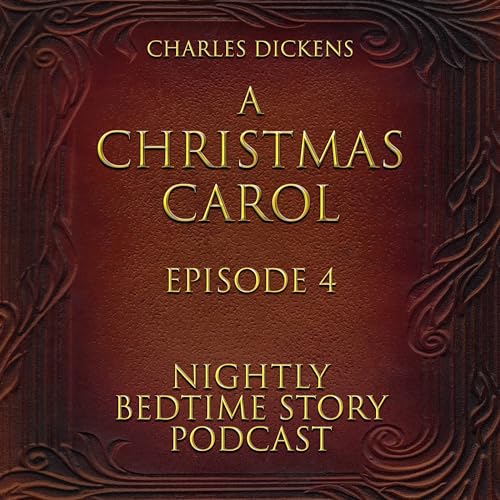 A Christmas Carol - By Charles Dickens - Episode 4