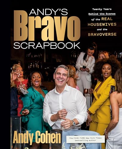 Andy's Bravo Scrapbook: Twenty Years Behind the Scenes of the Real Housewives and the Bravoverse