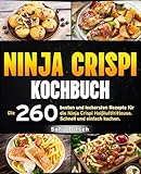 Ninja Crispi Kochbuch: Die 260 besten und leckersten Rezepte für die Ninja Crispi Heißluftfritteuse. Schnell und einfach kochen.