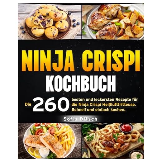 Ninja Crispi Kochbuch: Die 260 besten und leckersten Rezepte für die Ninja Crispi Heißluftfritteuse. Schnell und einfach kochen.