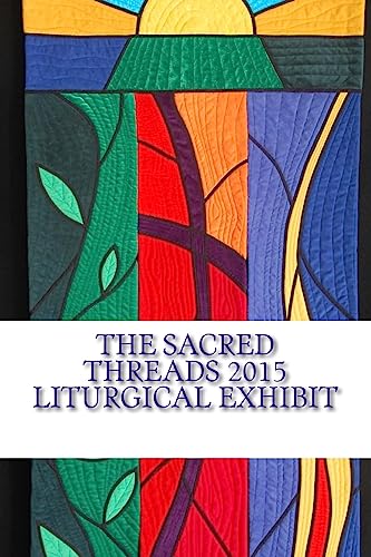 The Sacred Threads 2015 Liturgical Exhibit: A Special Exhibit with Floris United Methodist Church