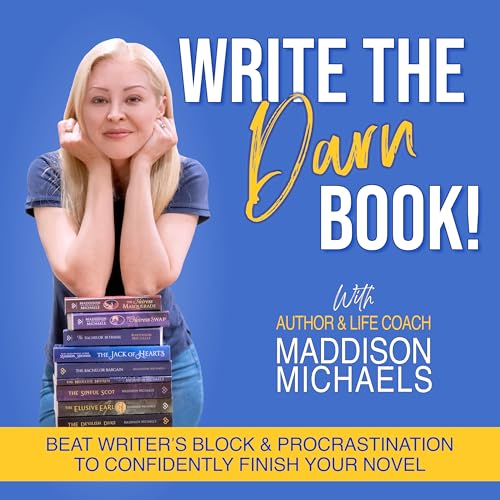 Write The Darn Book! | Beat Writer&rsquo;s Block, Procrastination, Overwhelm and Self-Doubt, to Confidently Finish Writing Your Novel with Maddison Michaels Podcast Por Maddison Michaels arte de portada