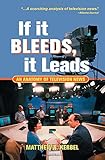 If It Bleeds, It Leads: An Anatomy Of Television News