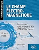 Le champ &Atilde;&copy;lectromagn&Atilde;&copy;tique - Des notions fondamentales aux m&Atilde;&copy;thodes avanc&Atilde;&copy;es (Formations & Techniques) (French Edition)