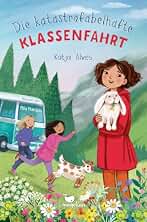 Die katastrofabelhafte Klassenfahrt: Kinderbuch für Mädchen ab 9 Jahren mit einer turbulenten Klassenfahrt-Geschichte