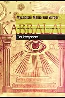 Mysticism, Mania and Murder: Exploring the Occult Rulership of Planet Earth 1980214522 Book Cover