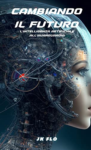 IL FUTURO: L'intelligenza artificiale all'avanguardia (Italian Edition)