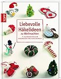  Liebevolle Häkelideen zu Weihnachten: 77 Kleinigkeiten zum Dekorieren und Verschenken