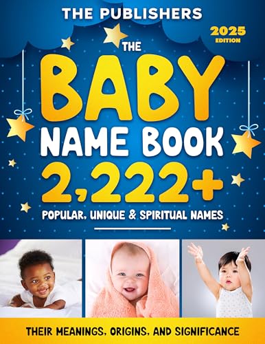 The Baby Name Book 2,222+ Popular, Unique & Spiritual Names: