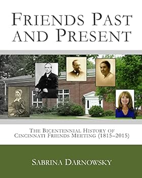 Paperback Friends Past and Present: The Bicentennial History of Cincinnati Friends Meeting (1815-2015) Book