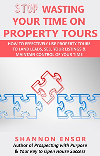 Stop Wasting Your Time on Property Tours: How to effectively use property tours to land leads, sell your listings and maintain control of your time