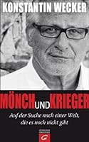 Mönch und Krieger: Auf der Suche nach einer Welt, die es noch nicht gibt 3579070665 Book Cover