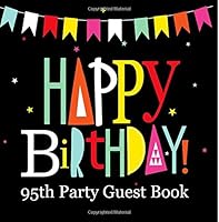 Happy Birthday 95th Party Guest Book: 95th Birthday Party Guest Book 150 Pages To Write Comments In 1722129492 Book Cover