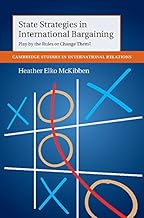 State Strategies in International Bargaining: Play by the Rules or Change Them? (Cambridge Studies in International Relations Book 134)